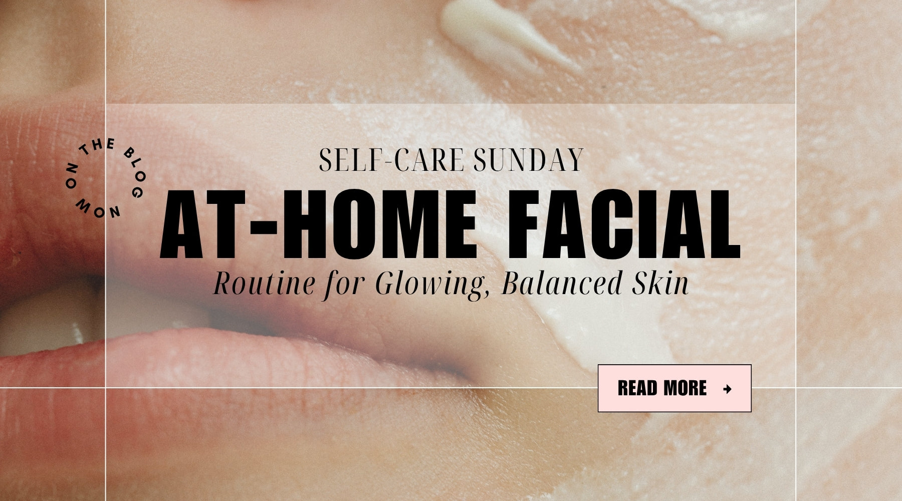 My Clean Beauty At-Home Facial Routine for Glowing, Balanced Skin